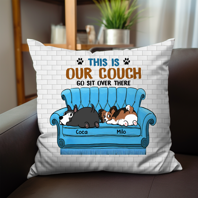 Dog Lovers - This Is Our Couch Sit Over There, Personalized Pillow, Custom Gift For Dog Dad Dog Mom
