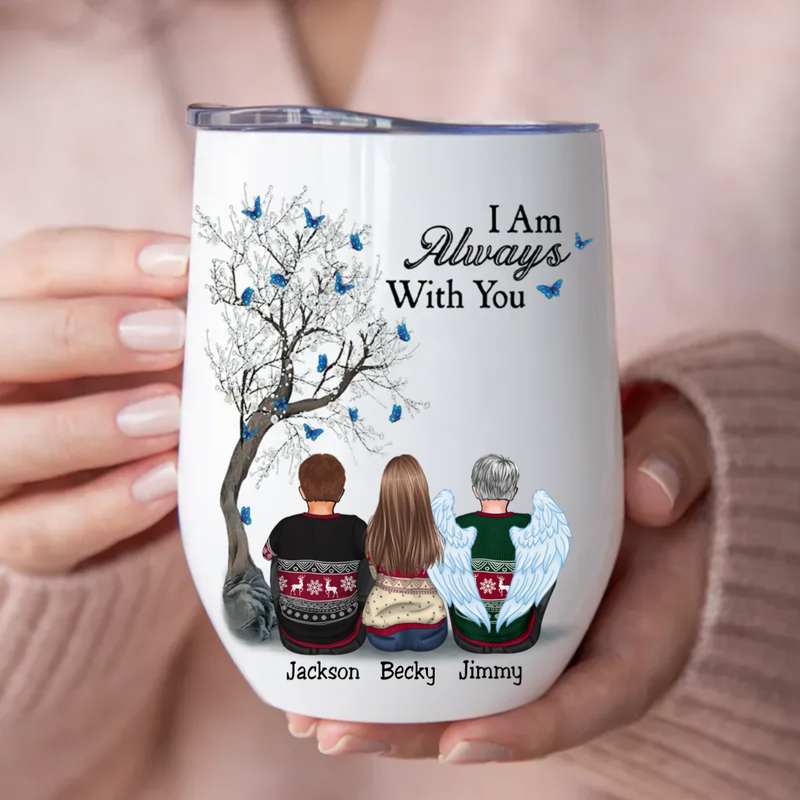 Family - I Am Always With You - Personalized Wine Tumbler (LH)