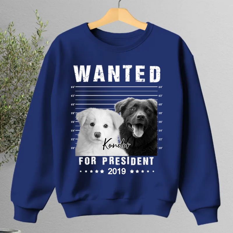 Pet Lovers - Wanted For President - Personalized Unisex T-shirt, Hoodie, Sweatshirt (LT)