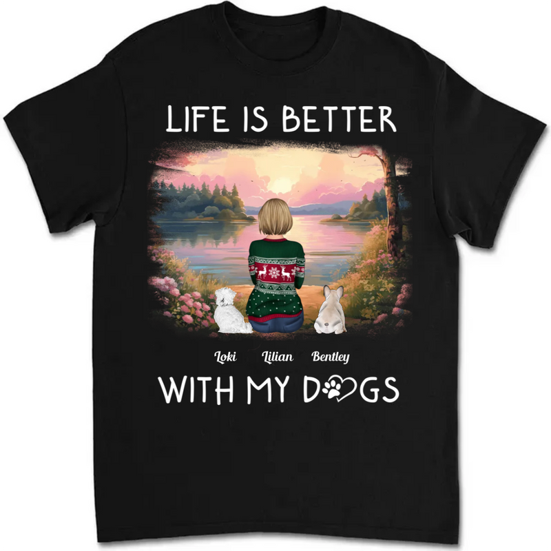 Dog Lovers - Life Is Better With Dogs - Personalized Unisex T-shirt