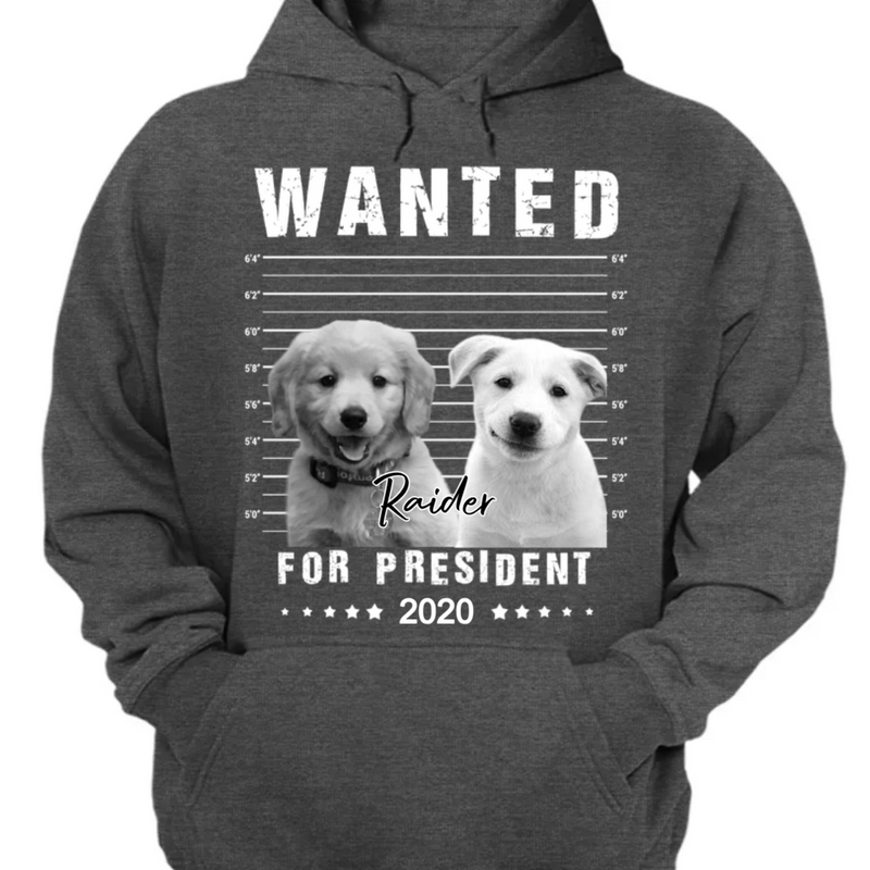 Pet Lovers - Wanted For President - Personalized Unisex T-shirt, Hoodie, Sweatshirt (LT)
