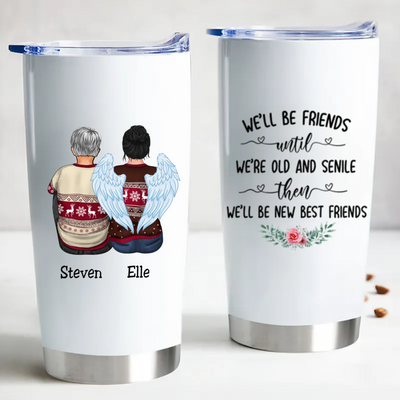 Custom name Tumbler - We'll Be Friends Until We're Old And Senile Then We'll Be New Best Friends - Personalized Tumbler Cup - Makezbright Gifts