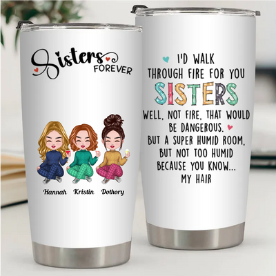 20oz Sisters - I'd Walk Through Fire For You Sisters - Personalized Tumbler