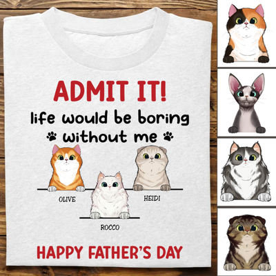 Father's Day - Admit It! Life Would Be Boring Without Us - Personalized T-Shirt (TB)