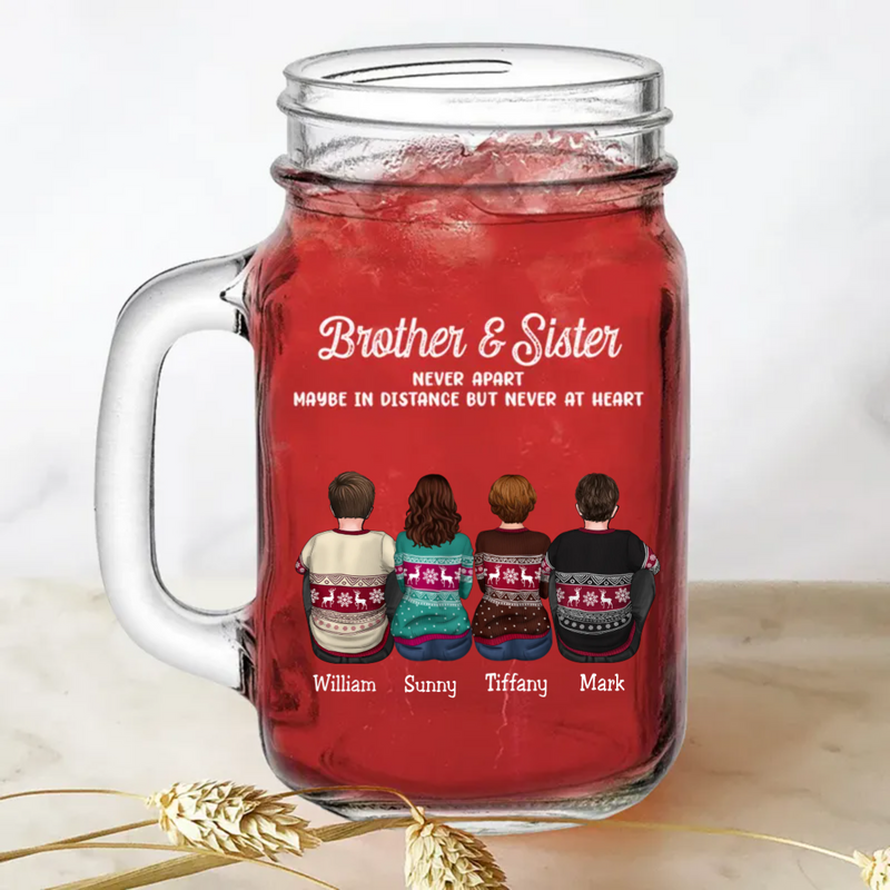 Brothers & Sisters - Brothers & Sisters Never Apart Maybe In Distance But Never At Heart - Personalize Drinking Jar (TB)