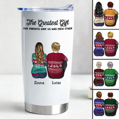 20oz Family - The Greatest Gift Our Parents Gave Us Was Each Other - Personalized Tumbler (AA)