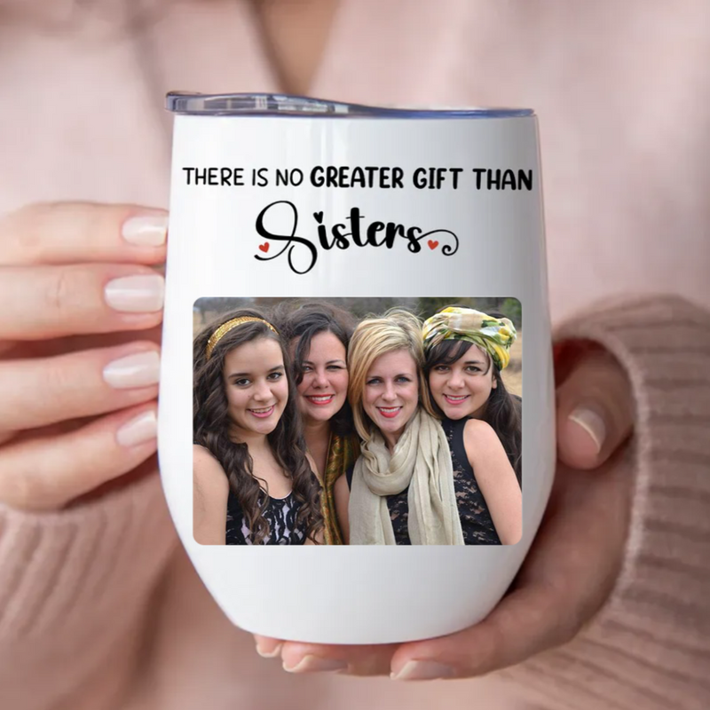 Sisters - There Is No Greater Gift Than Sisters - Personalized Wine Tumbler (LH)