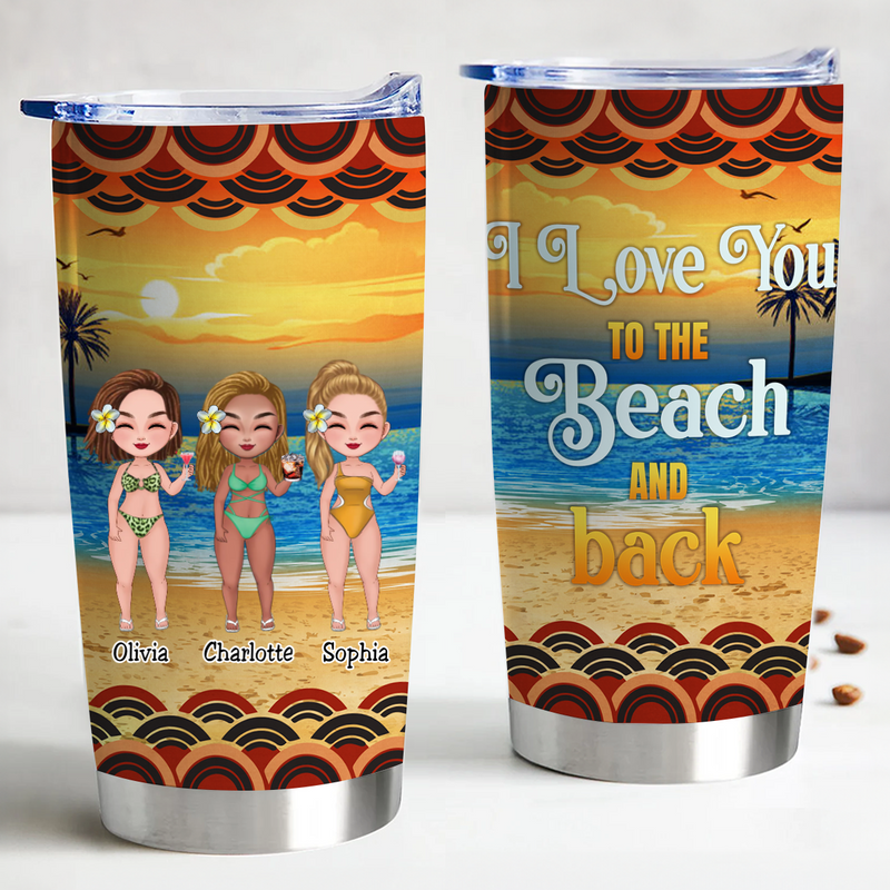 Friends - I Love You To The Beach And Back - Bestie Personalized Custom Tumbler