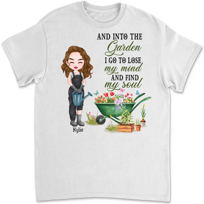 Garden Loves - And Into The Garden I Go To Lose My Mind And Find My Soul - Personalized Unisex T-Shirt