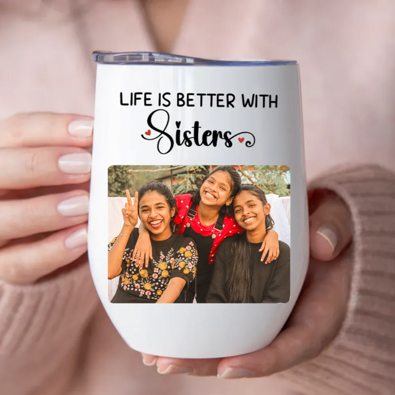 Sisters - Life Is Better With Sisters - Personalized Wine Tumbler (LH)