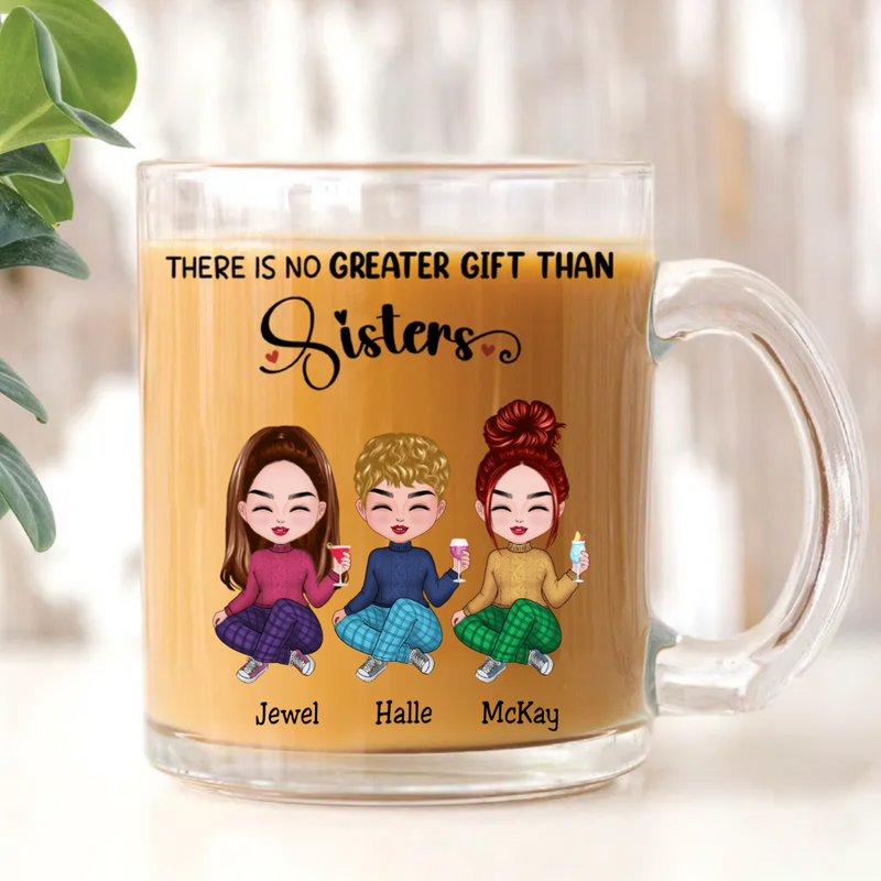 Sisters - There Is No Greater Gift Than Sisters - Personalized Glass Mug