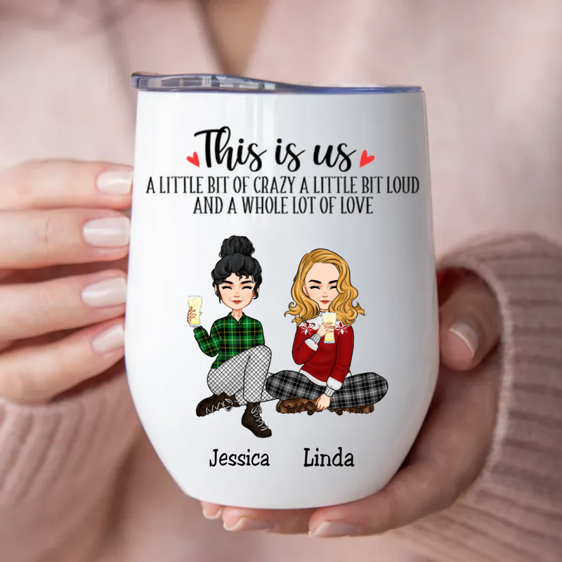 Family - This Is Us A Little Bit Of Crazy And A Whole Lot Of Love - Personalized Wine Tumbler T2