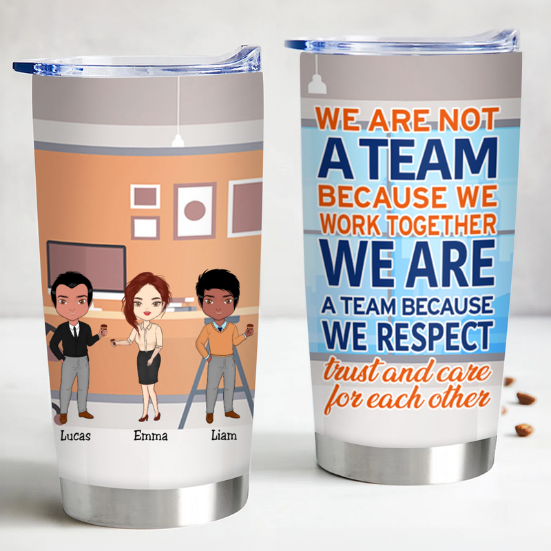 We Are Not a Team Because We Work Together - Personalized Tumbler - Makezbright Gifts