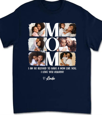 Family - Custom Photo I Am So Blessed To Have A Mom Like You - Personalized T - shirt - Makezbright Gifts