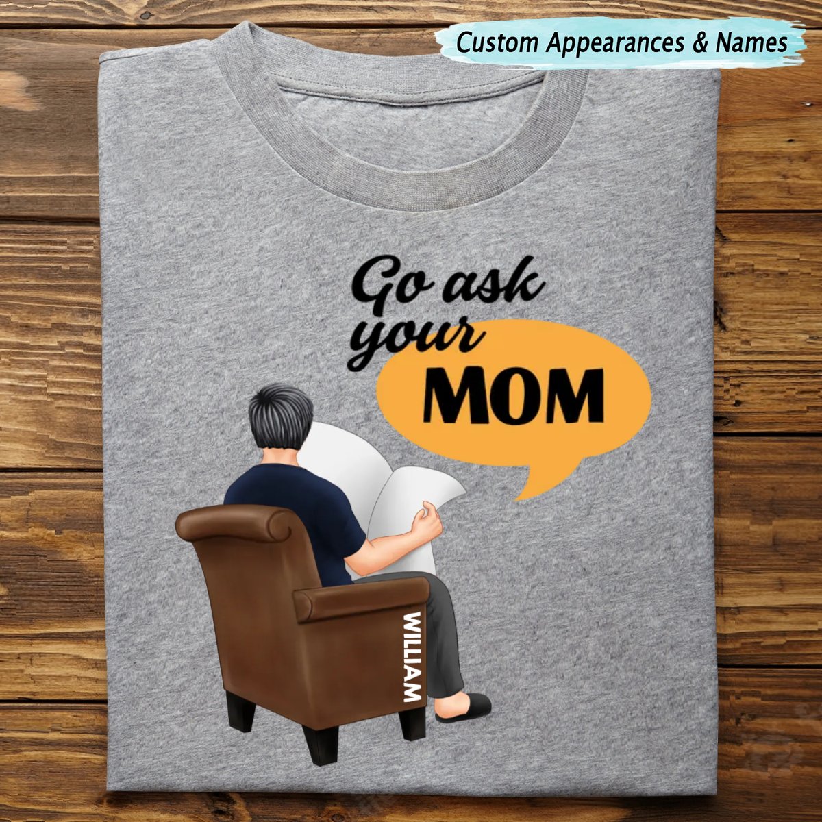 Family - Go Ask Your Mom - Personalized Unisex T - Shirt, Hoodie, Sweatshirt - Makezbright Gifts