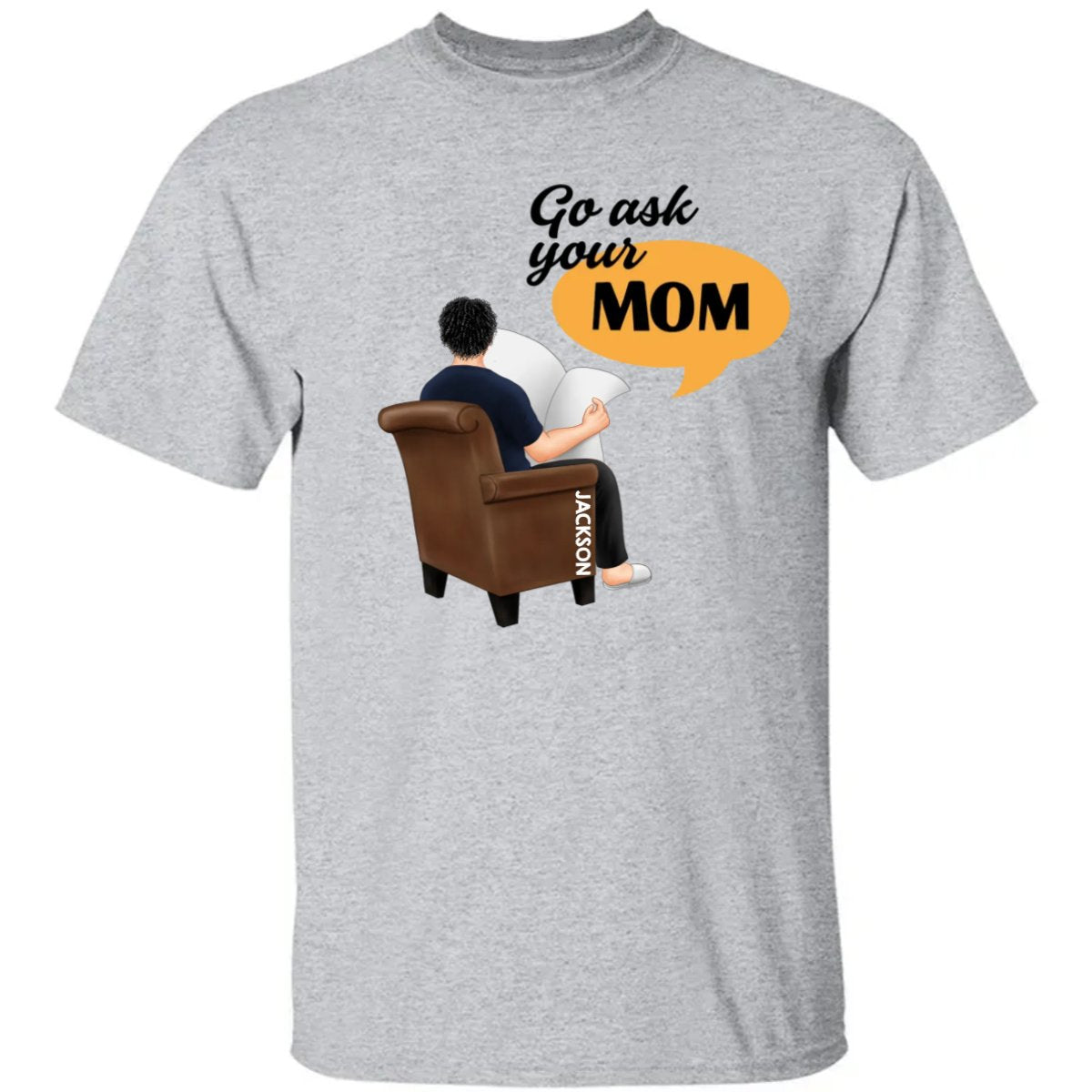 Family - Go Ask Your Mom - Personalized Unisex T - Shirt, Hoodie, Sweatshirt - Makezbright Gifts