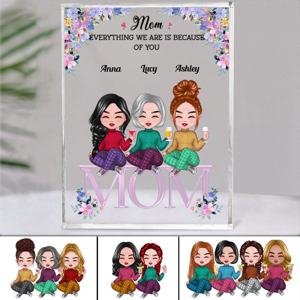 Family - Mom, Everything We Are Is Because Of You - Personalized Acrylic Plaque (NM) - Makezbright Gifts