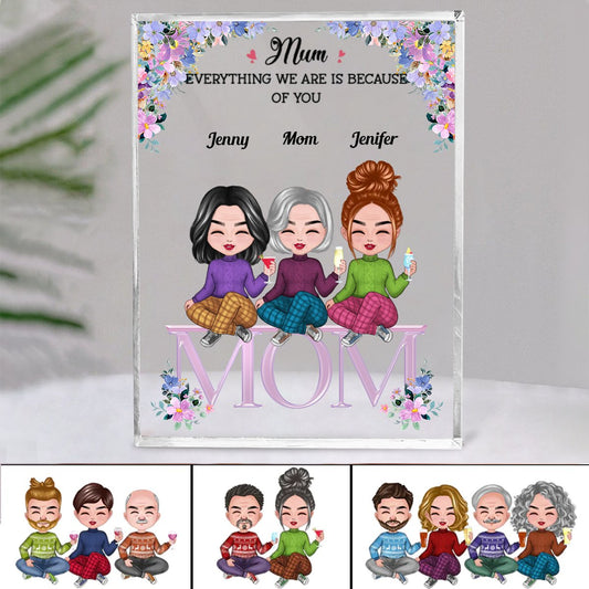 Family - Mum, Everything We Are Is Because Of You - Personalized Acrylic Plaque (NM) - Makezbright Gifts