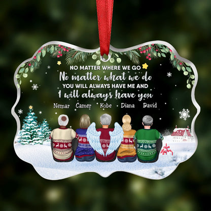 Family - No Matter Where We Go No Matter What We Do You Will Always Have Me And I Will Always Have You - Personalized Transparent Ornament (SA) - Makezbright Gifts