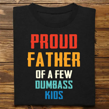 Family - Proud Father Of A Few Dumbass Kids - Personalized Unisex T - shirt - Makezbright Gifts