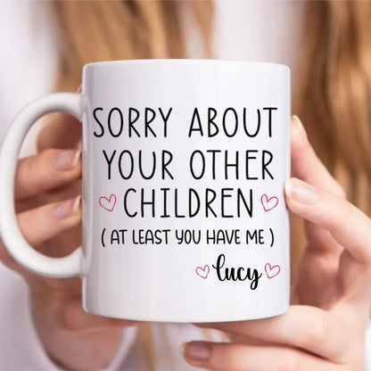 Family - Sorry About Your Other Children - Personalized Mug - Makezbright Gifts