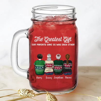 Family - The Greatest Gift Our Parents Gave Us Was Each Other - Personalize Drinking Jar (TB) - Makezbright Gifts