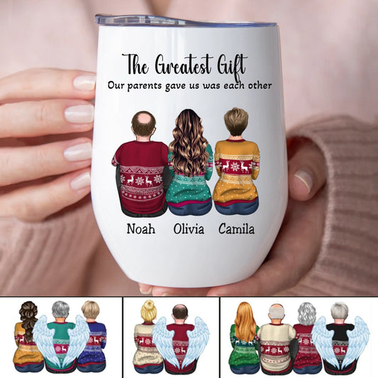 Family - The Greatest Gift Our Parents Gave Us Was Each Other - Personalized Wine Tumbler - Makezbright Gifts