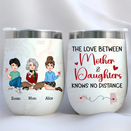 Family - The Love Between Mother And Daughters Knows No Distance - Personalized Wine Tumbler - Makezbright Gifts