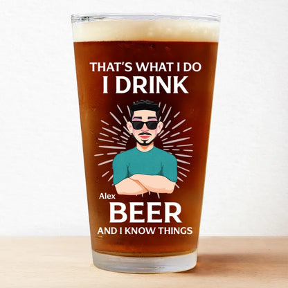 Father - That's What I Do I Drink Beer And I Know Things - Personalized Beer Glass - Makezbright Gifts