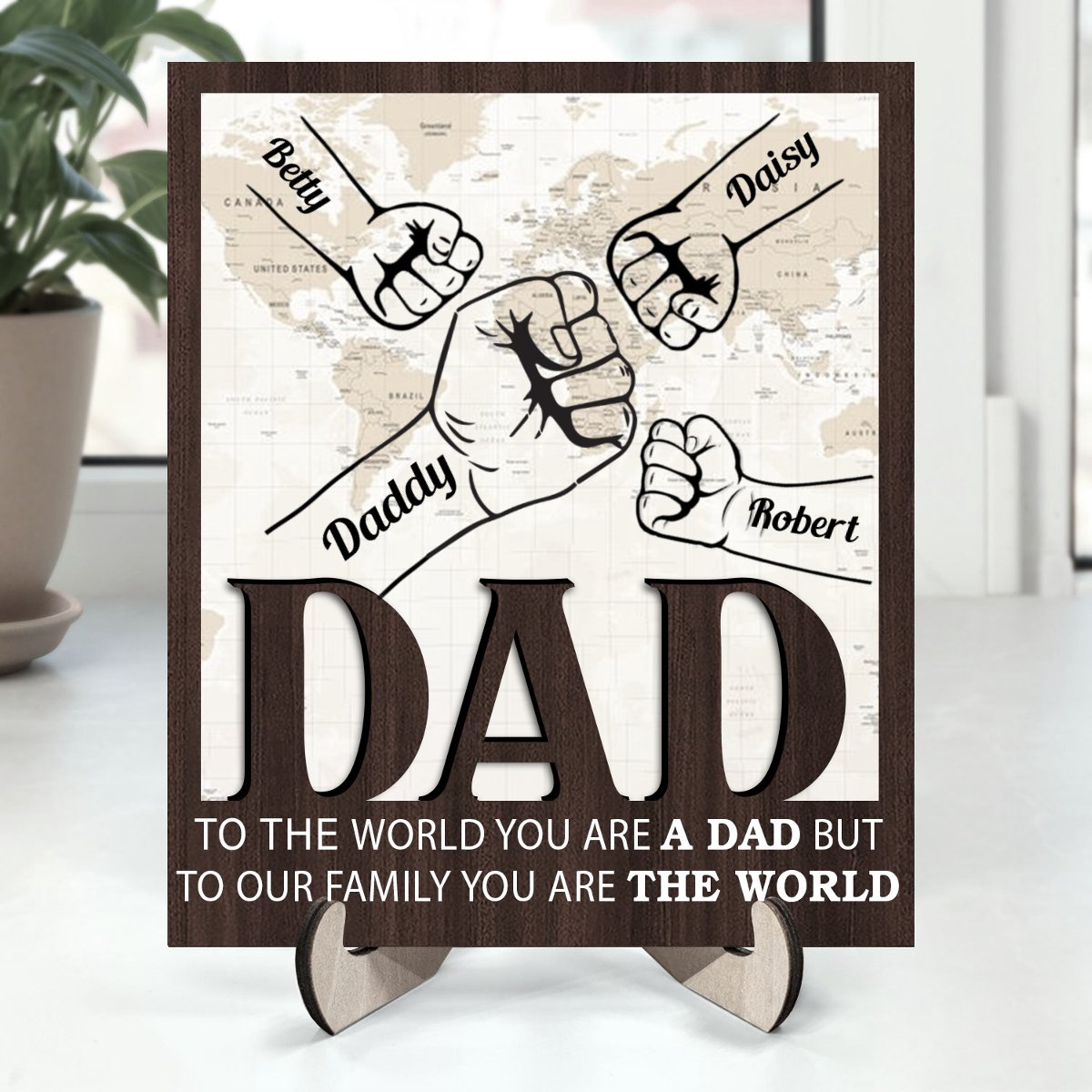 Father - To The World You Are A Dad But To Our Family You Are The World - Personalized 2 - Layered Wooden Plaque With Stand - Makezbright Gifts