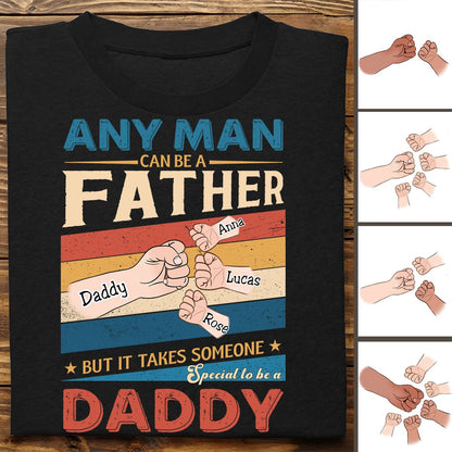 Father's Day - Any Man Can Be A Father But It Takes Someone Special To Be A Daddy - Personalized Unisex T - shirt - Makezbright Gifts