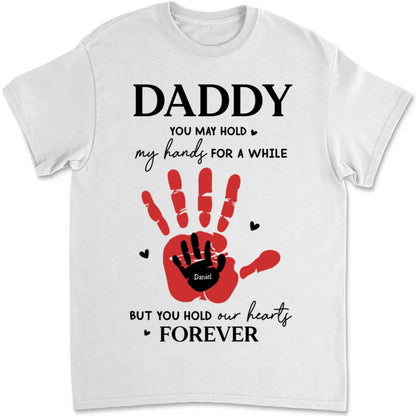 Father's Day - Daddy, You May Hold Our Hands For A While - Personalized T - Shirt (LH) - Makezbright Gifts