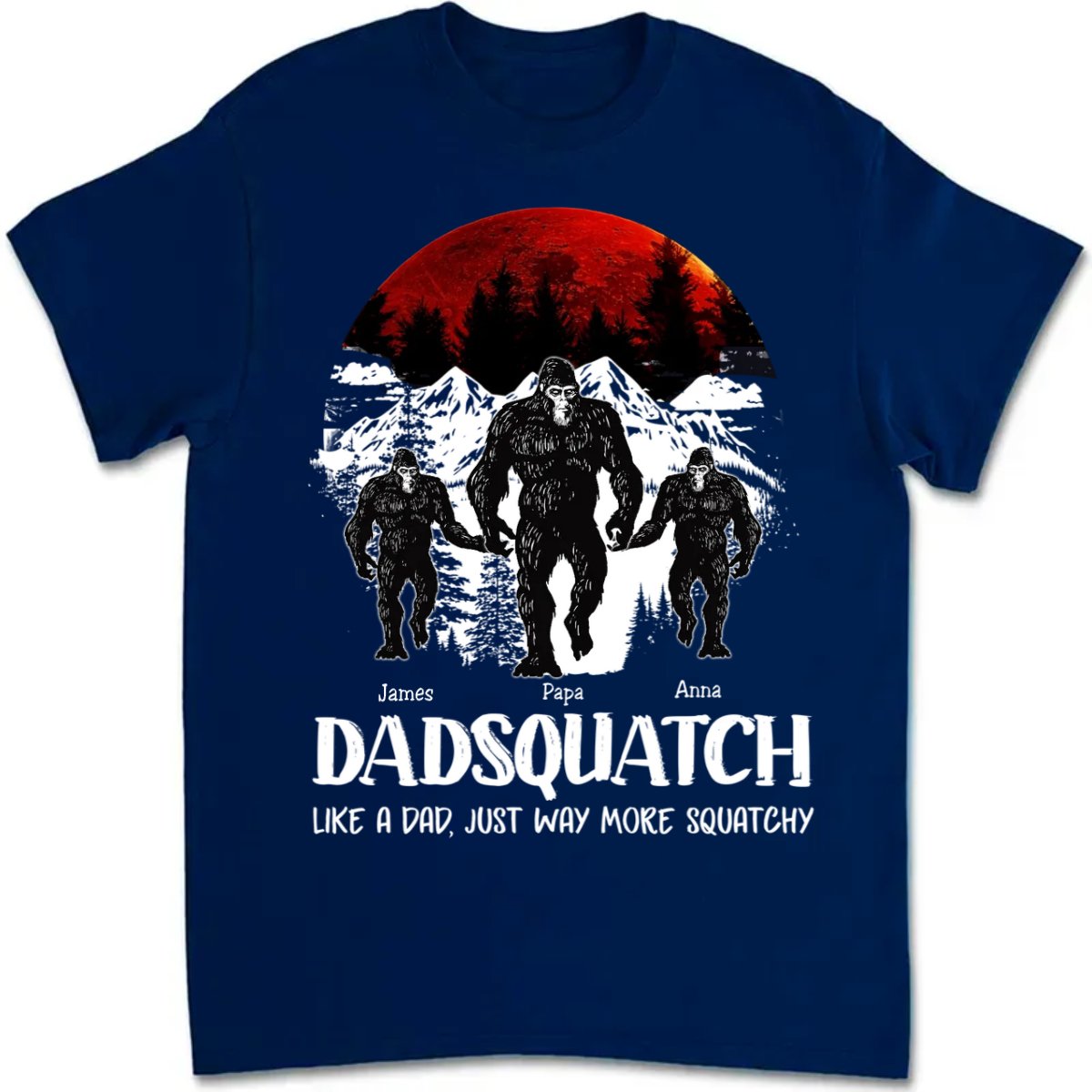 Father's Day - Dadsquatch, Like A Dad, Just Way More Squatchy - Personalized Unisex T - shirt - Makezbright Gifts