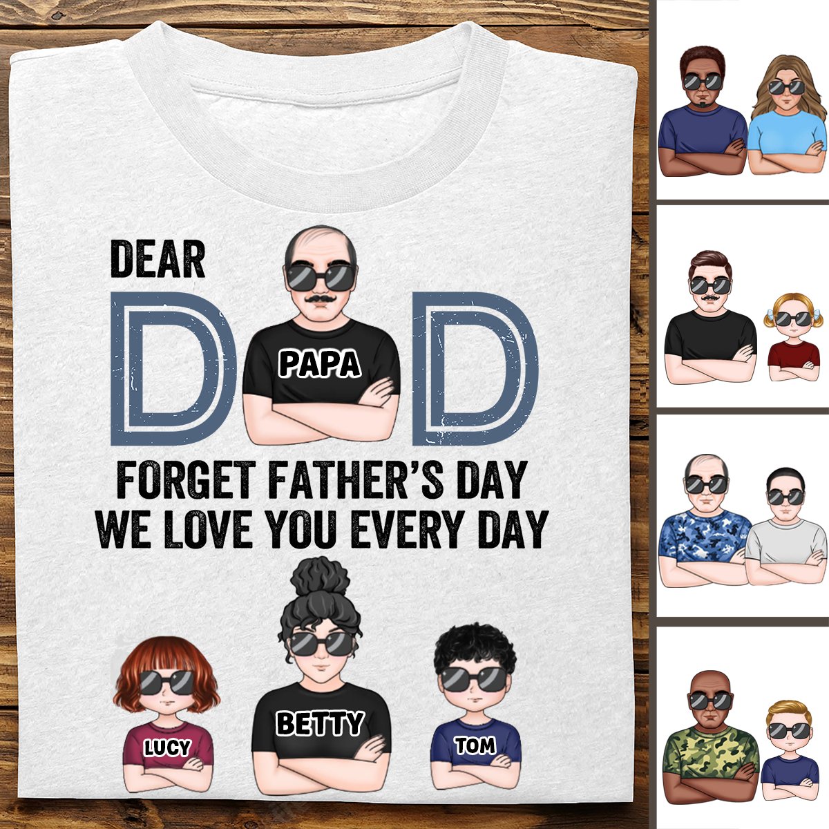 Father's Day - Dear Dad, Forget Father's Day We Love You Every Day - Personalized T - shirt - Makezbright Gifts