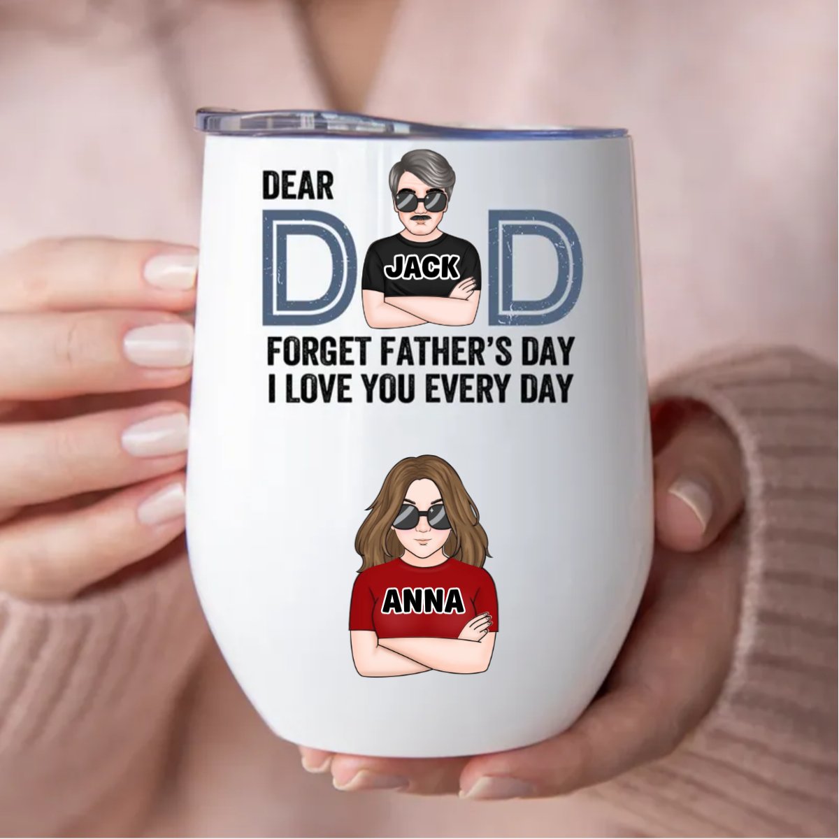 Father's Day - Dear Dad, Forget Father's Day We Love You Every Day - Personalized Wine Tumbler - Makezbright Gifts