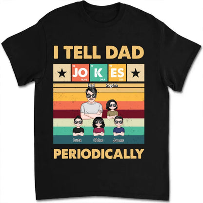 Father's Day - I Tell Dad Jokes Periodically - Personalized T - Shirt - Makezbright Gifts