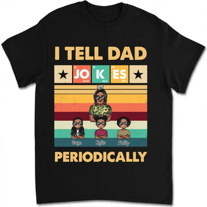 Father's Day - I Tell Dad Jokes Periodically - Personalized T - Shirt - Makezbright Gifts