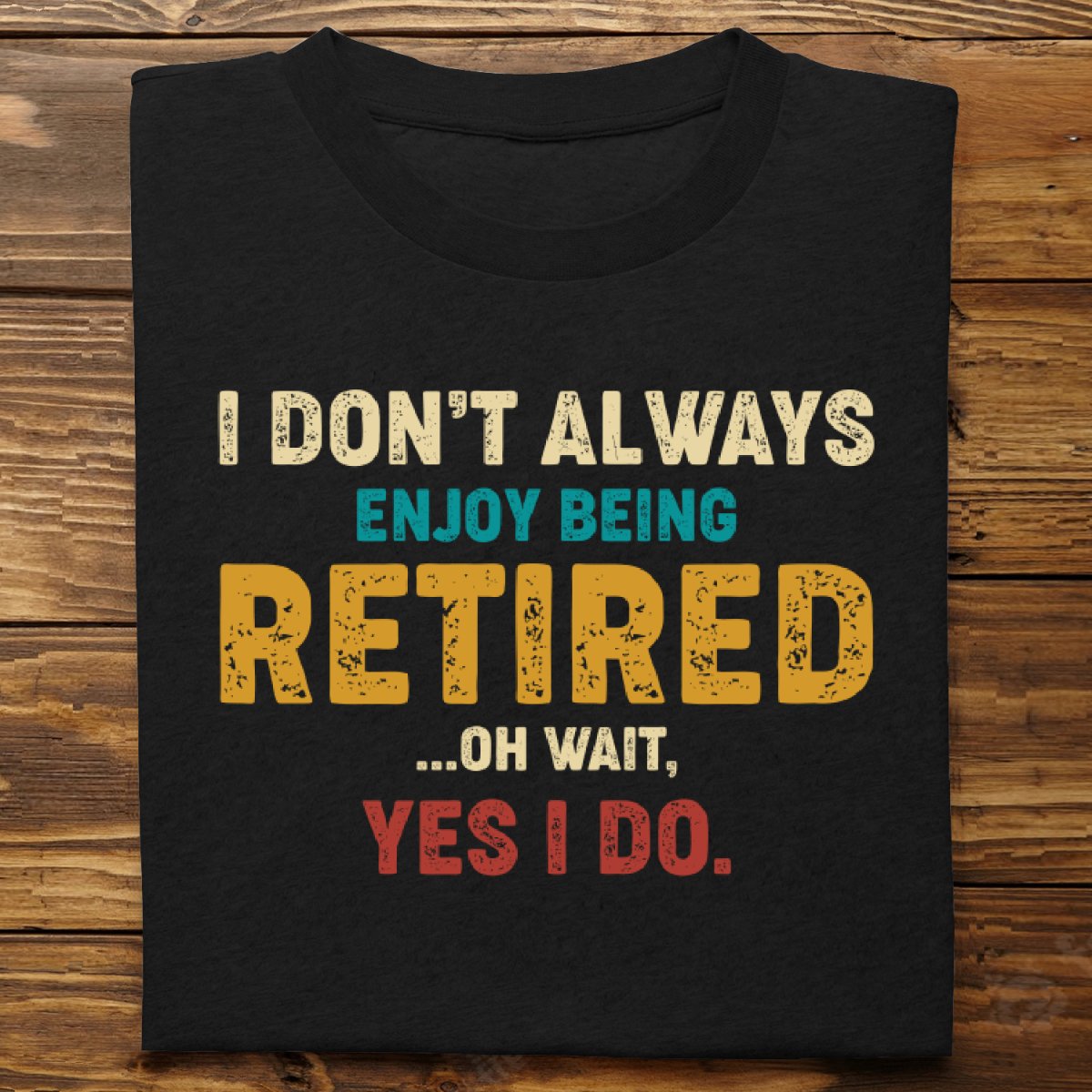 Father's Day - Retired, Yes I Do - Personalized T - shirt - Makezbright Gifts