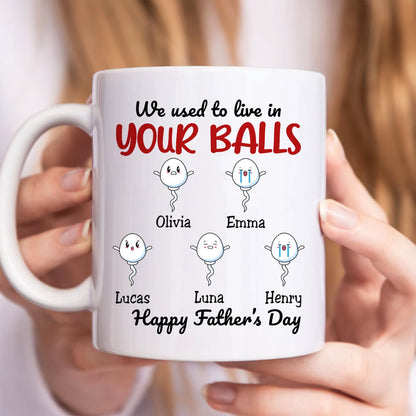 Father's Day - We Used To Live In Your Balls - Personalized Mug (LH) - Makezbright Gifts