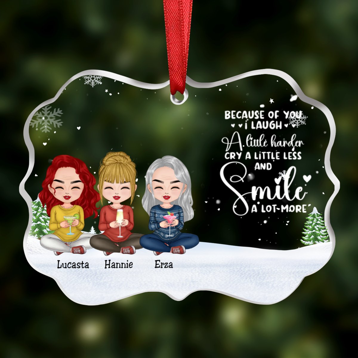 Friends - Because Of You I Laugh A Little Harder Cry A Little Less And Smile A Lot More - Personalized Transparent Ornament (Ver 2) - Makezbright Gifts