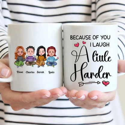 Friends - Because Of You I Laugh A Little Harder - Personalized Mug - Makezbright Gifts