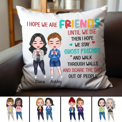 Friends - I Hope We Are Friends Until We Die... - Personalized Pillow - Makezbright Gifts