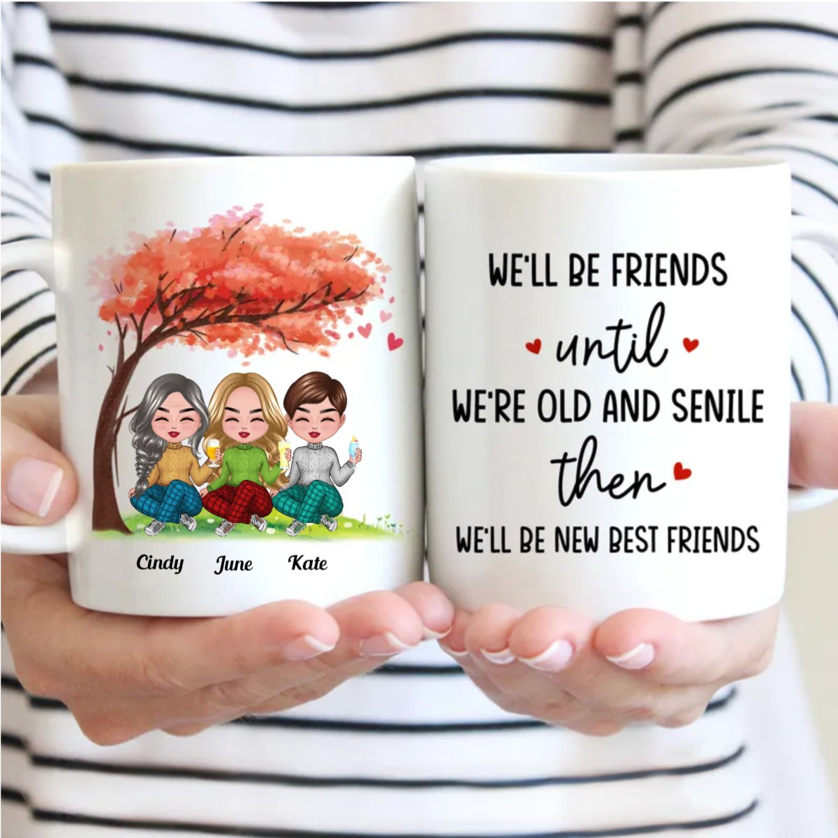 Friends - We'll Be Friends Until We're Old And Senile Then We'll Be New Best Friends - Personalized Mug - Makezbright Gifts