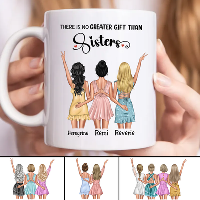 Sisters - There Is Not Greater Gift Than Sisters - Personalized Mug