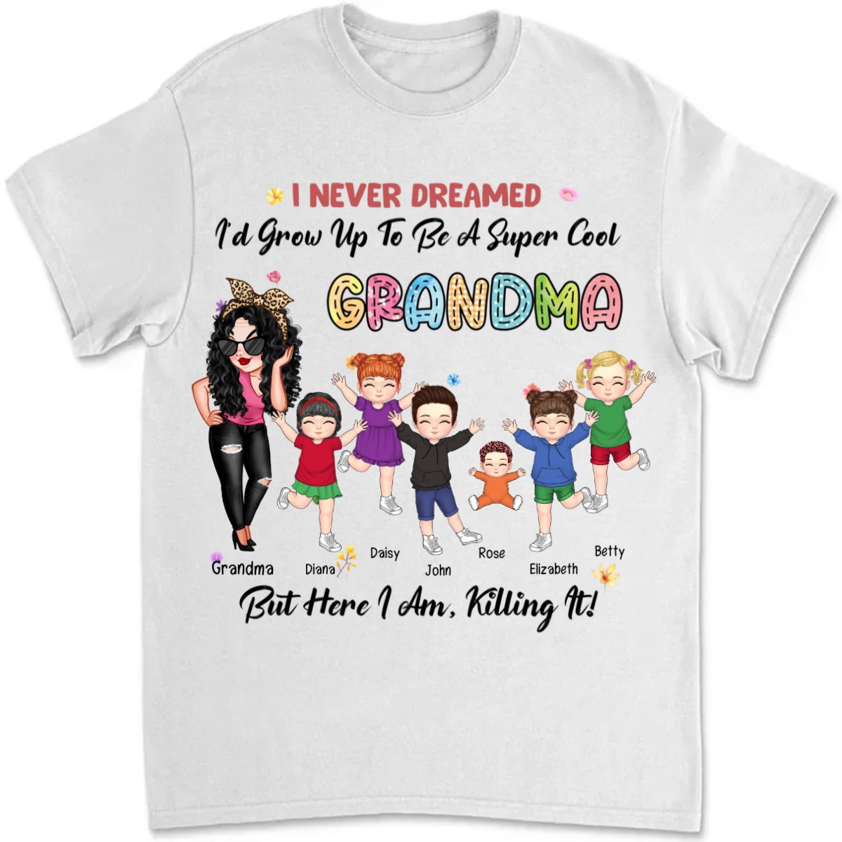 Grandma - I Never Dreamed I'd Grow Up To Be A Super Cool Grandma - Personalized Unisex T - shirt - Makezbright Gifts