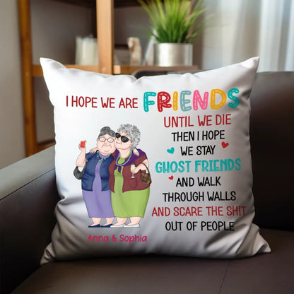 I Hope We Are Friend Until We Die - Personalized Pillow - Makezbright Gifts