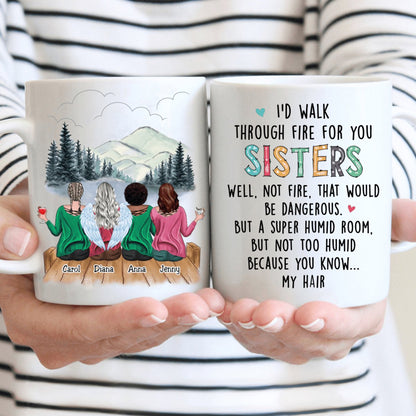 I'd Walk Through Fire For You Sisters - Personalized Mug - Makezbright Gifts