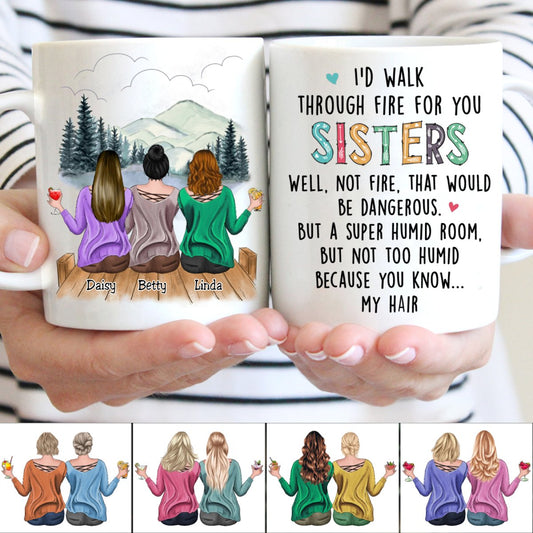 I'd Walk Through Fire For You Sisters - Personalized Mug - Makezbright Gifts