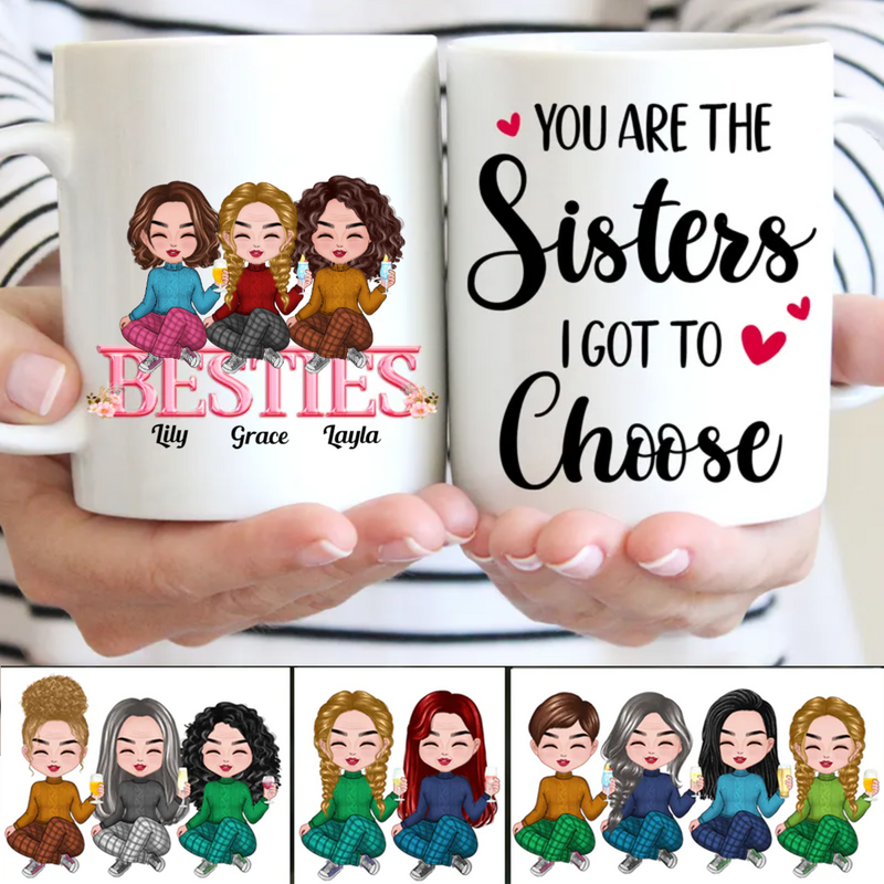 Besties - You Are The Sisters I Got To Choose  - Personalized Mug (BB)