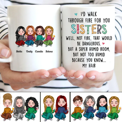 Family - I'd Walk Through Fire For You Sisters - Personalized Mug